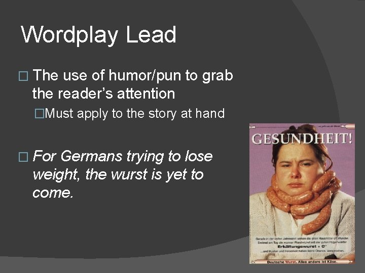 Wordplay Lead � The use of humor/pun to grab the reader’s attention �Must apply