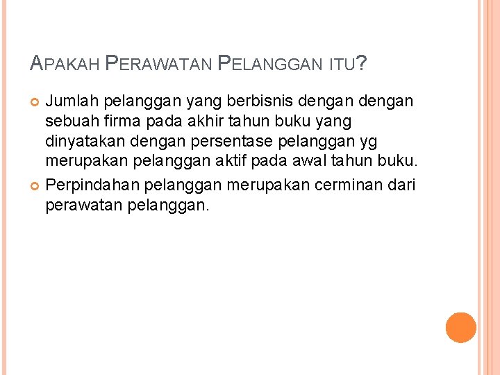 APAKAH PERAWATAN PELANGGAN ITU? Jumlah pelanggan yang berbisnis dengan sebuah firma pada akhir tahun