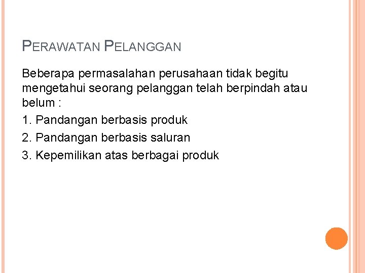 PERAWATAN PELANGGAN Beberapa permasalahan perusahaan tidak begitu mengetahui seorang pelanggan telah berpindah atau belum