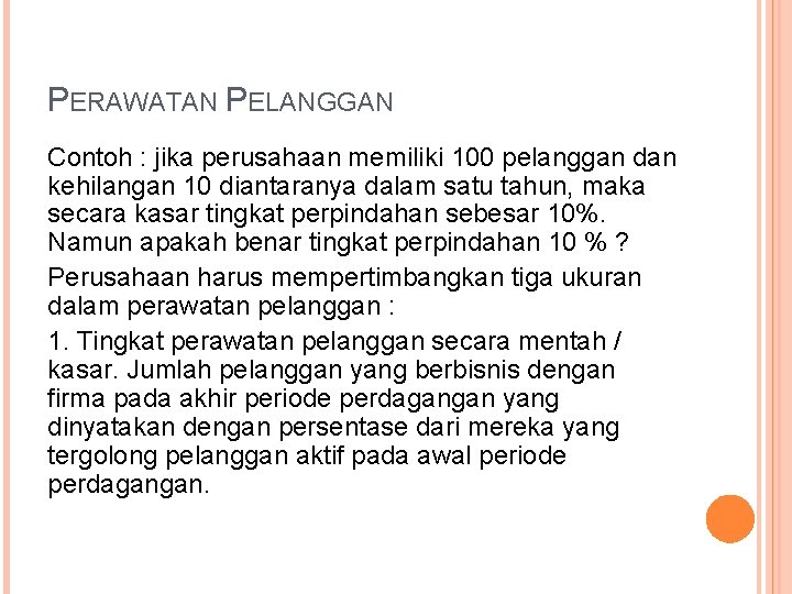 PERAWATAN PELANGGAN Contoh : jika perusahaan memiliki 100 pelanggan dan kehilangan 10 diantaranya dalam