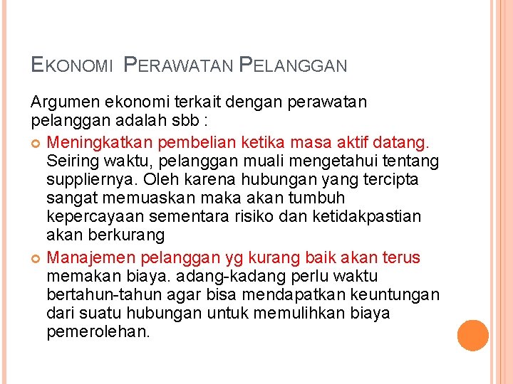 EKONOMI PERAWATAN PELANGGAN Argumen ekonomi terkait dengan perawatan pelanggan adalah sbb : Meningkatkan pembelian