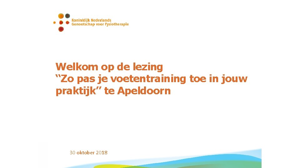 Welkom op de lezing “Zo pas je voetentraining toe in jouw praktijk” te Apeldoorn Welkom op de lezing “Zo pas je voetentraining toe in jouw praktijk” te Apeldoorn