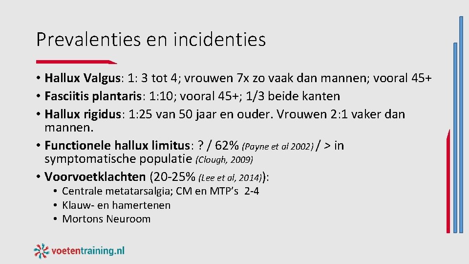 Prevalenties en incidenties • Hallux Valgus: 1: 3 tot 4; vrouwen 7 x zo Prevalenties en incidenties • Hallux Valgus: 1: 3 tot 4; vrouwen 7 x zo