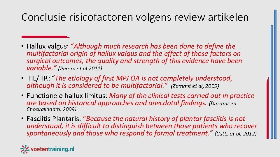 Conclusie risicofactoren volgens review artikelen • Hallux valgus: “Although much research has been done Conclusie risicofactoren volgens review artikelen • Hallux valgus: “Although much research has been done