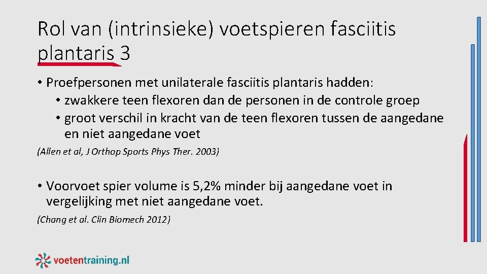 Rol van (intrinsieke) voetspieren fasciitis plantaris 3 • Proefpersonen met unilaterale fasciitis plantaris hadden: Rol van (intrinsieke) voetspieren fasciitis plantaris 3 • Proefpersonen met unilaterale fasciitis plantaris hadden: