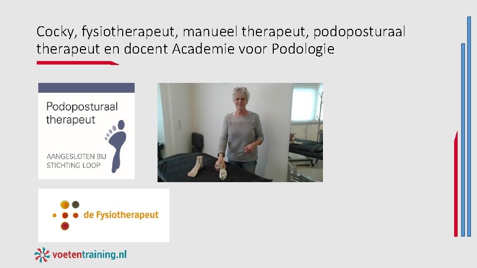 Cocky, fysiotherapeut, manueel therapeut, podoposturaal therapeut en docent Academie voor Podologie Cocky, fysiotherapeut, manueel therapeut, podoposturaal therapeut en docent Academie voor Podologie