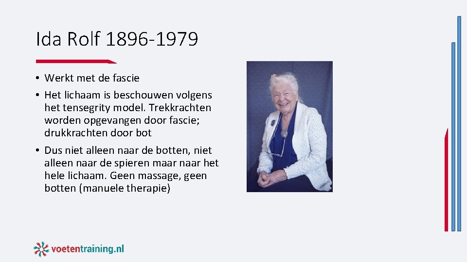 Ida Rolf 1896 -1979 • Werkt met de fascie • Het lichaam is beschouwen Ida Rolf 1896 -1979 • Werkt met de fascie • Het lichaam is beschouwen
