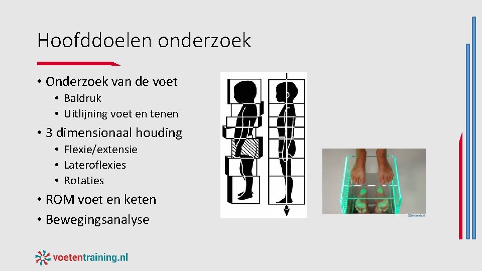 Hoofddoelen onderzoek • Onderzoek van de voet • Baldruk • Uitlijning voet en tenen Hoofddoelen onderzoek • Onderzoek van de voet • Baldruk • Uitlijning voet en tenen