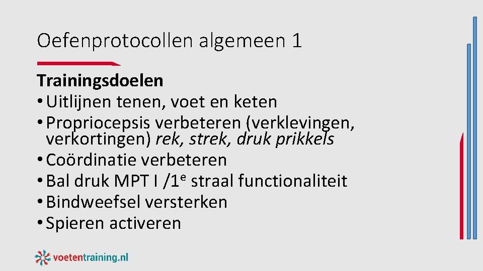 Oefenprotocollen algemeen 1 Trainingsdoelen • Uitlijnen tenen, voet en keten • Propriocepsis verbeteren (verklevingen, Oefenprotocollen algemeen 1 Trainingsdoelen • Uitlijnen tenen, voet en keten • Propriocepsis verbeteren (verklevingen,