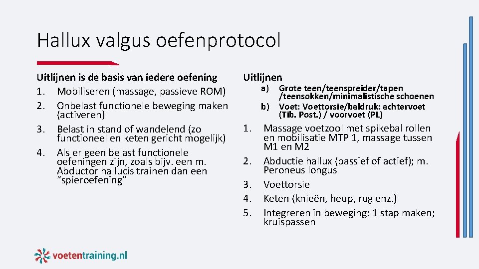 Hallux valgus oefenprotocol Uitlijnen is de basis van iedere oefening 1. Mobiliseren (massage, passieve Hallux valgus oefenprotocol Uitlijnen is de basis van iedere oefening 1. Mobiliseren (massage, passieve