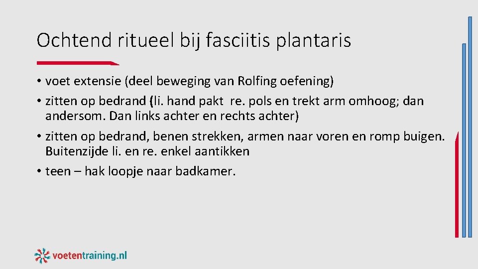 Ochtend ritueel bij fasciitis plantaris • voet extensie (deel beweging van Rolfing oefening) • Ochtend ritueel bij fasciitis plantaris • voet extensie (deel beweging van Rolfing oefening) •