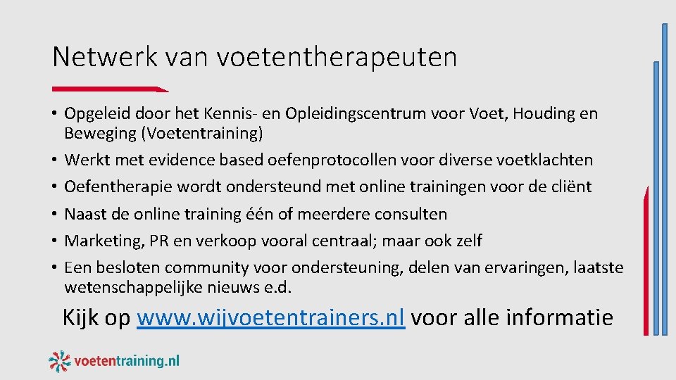 Netwerk van voetentherapeuten • Opgeleid door het Kennis- en Opleidingscentrum voor Voet, Houding en Netwerk van voetentherapeuten • Opgeleid door het Kennis- en Opleidingscentrum voor Voet, Houding en