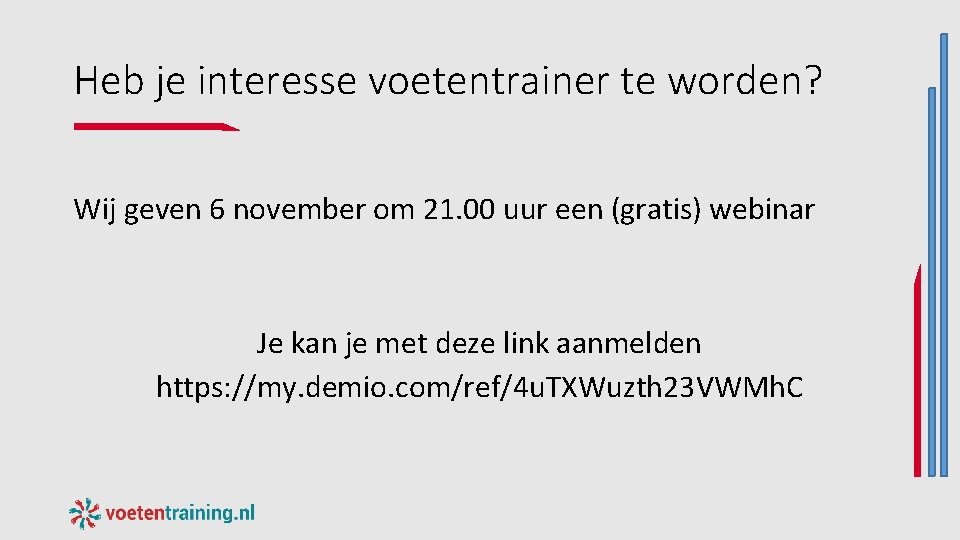 Heb je interesse voetentrainer te worden? Wij geven 6 november om 21. 00 uur Heb je interesse voetentrainer te worden? Wij geven 6 november om 21. 00 uur