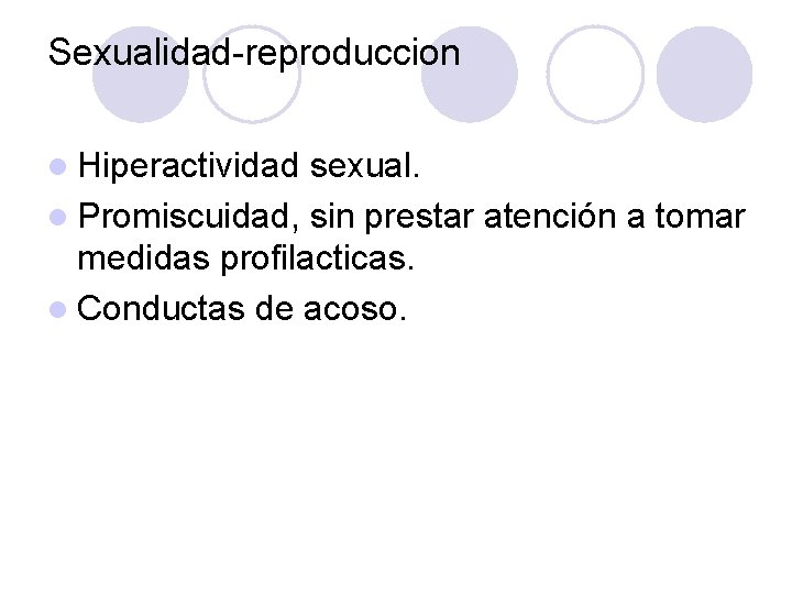 Sexualidad reproduccion l Hiperactividad sexual. l Promiscuidad, sin prestar atención a tomar medidas profilacticas.