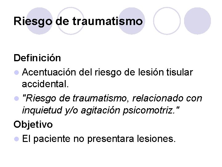 Riesgo de traumatismo Definición l Acentuación del riesgo de lesión tisular accidental. l "Riesgo