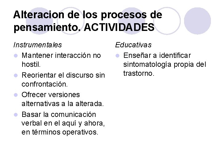 Alteracion de los procesos de pensamiento. ACTIVIDADES Instrumentales l Mantener interacción no hostil. l