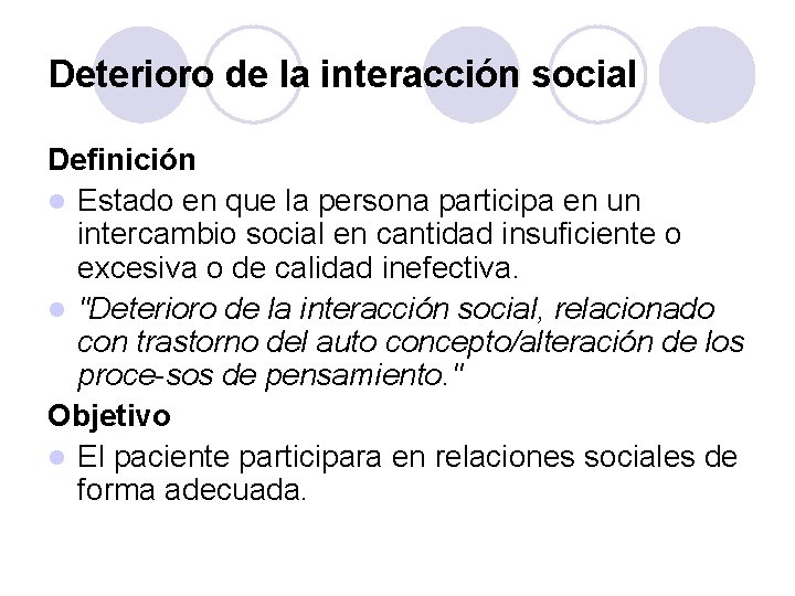 Deterioro de la interacción social Definición l Estado en que la persona participa en