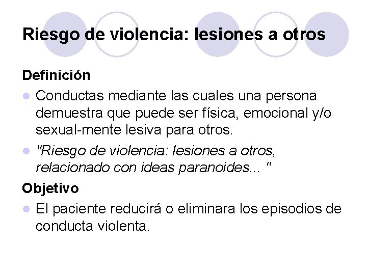 Riesgo de violencia: lesiones a otros Definición l Conductas mediante las cuales una persona