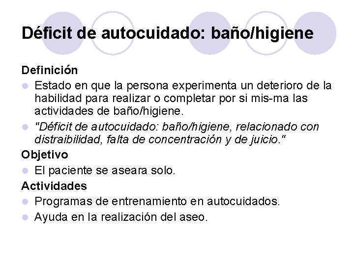 Déficit de autocuidado: baño/higiene Definición l Estado en que la persona experimenta un deterioro