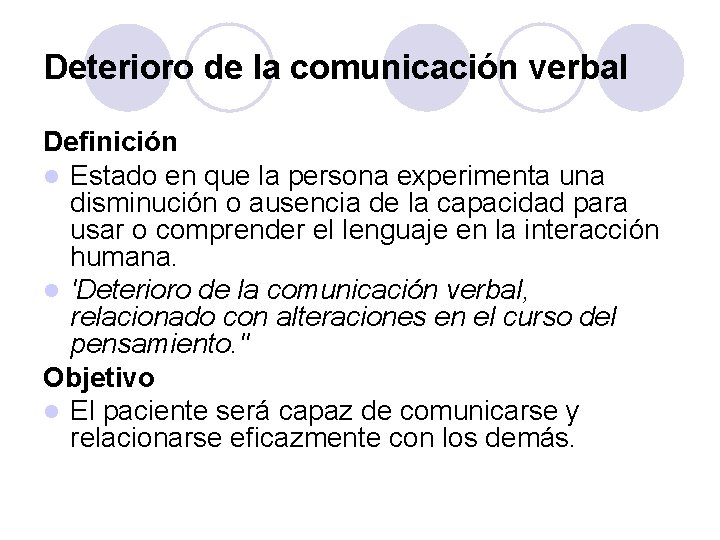 Deterioro de la comunicación verbal Definición l Estado en que la persona experimenta una