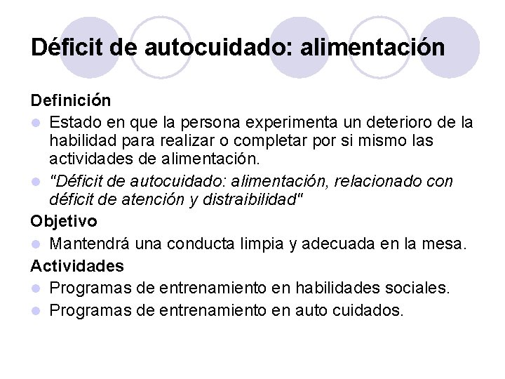 Déficit de autocuidado: alimentación Definición l Estado en que la persona experimenta un deterioro