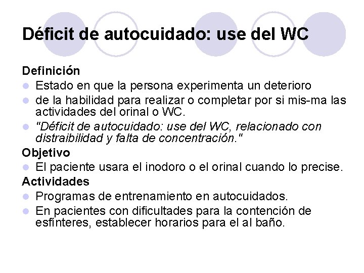 Déficit de autocuidado: use del WC Definición l Estado en que la persona experimenta