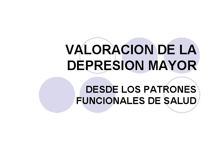 VALORACION DE LA DEPRESION MAYOR DESDE LOS PATRONES FUNCIONALES DE SALUD 