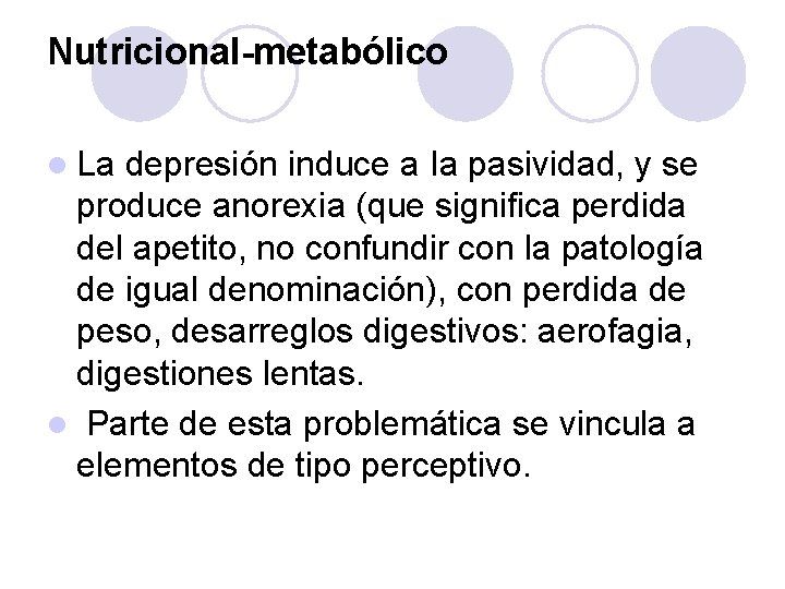 Nutricional-metabólico l La depresión induce a Ia pasividad, y se produce anorexia (que significa