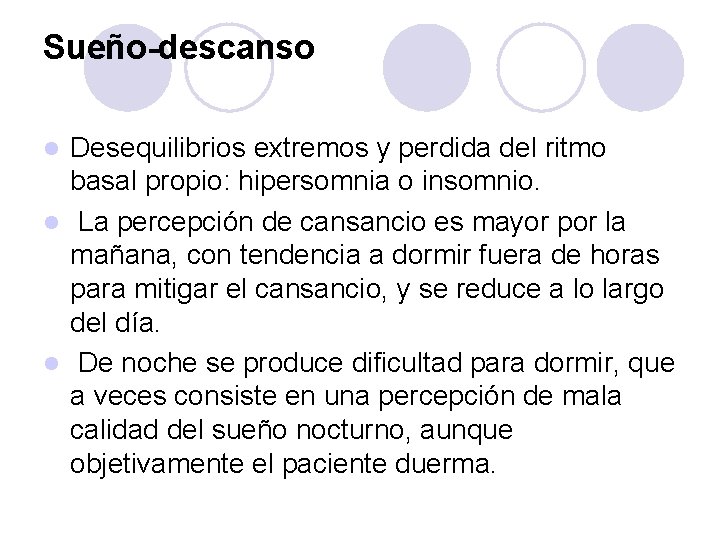 Sueño-descanso Desequilibrios extremos y perdida del ritmo basal propio: hipersomnia o insomnio. l La