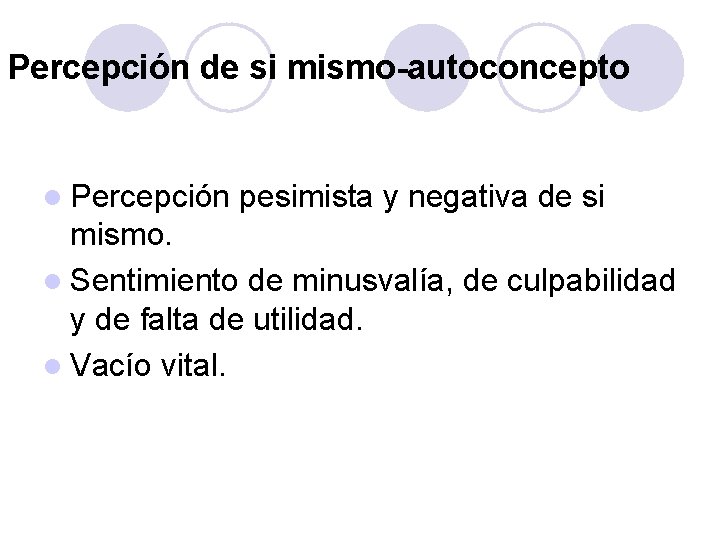 Percepción de si mismo-autoconcepto l Percepción pesimista y negativa de si mismo. l Sentimiento