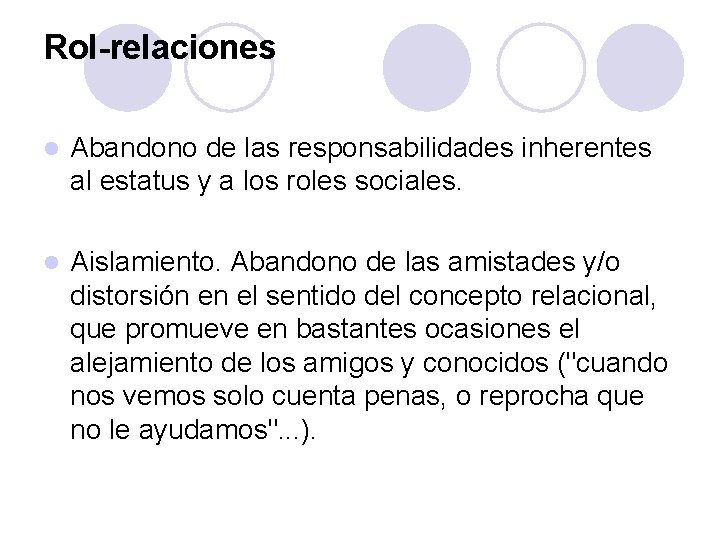 Rol-relaciones l Abandono de las responsabilidades inherentes al estatus y a los roles sociales.