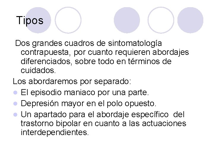 Tipos Dos grandes cuadros de sintomatología contrapuesta, por cuanto requieren abordajes diferenciados, sobre todo