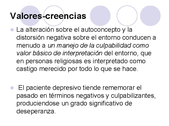 Valores-creencias l La alteración sobre el autoconcepto y la distorsión negativa sobre el entorno