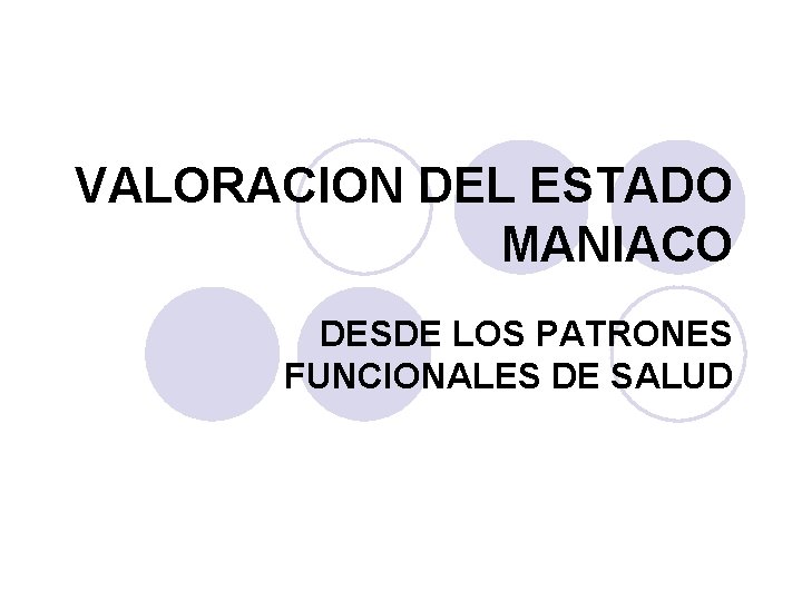 VALORACION DEL ESTADO MANIACO DESDE LOS PATRONES FUNCIONALES DE SALUD 