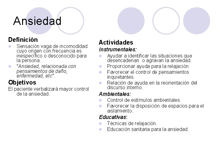 Ansiedad Definición l l Sensación vaga de incomodidad cuyo origen con frecuencia es inespecífico