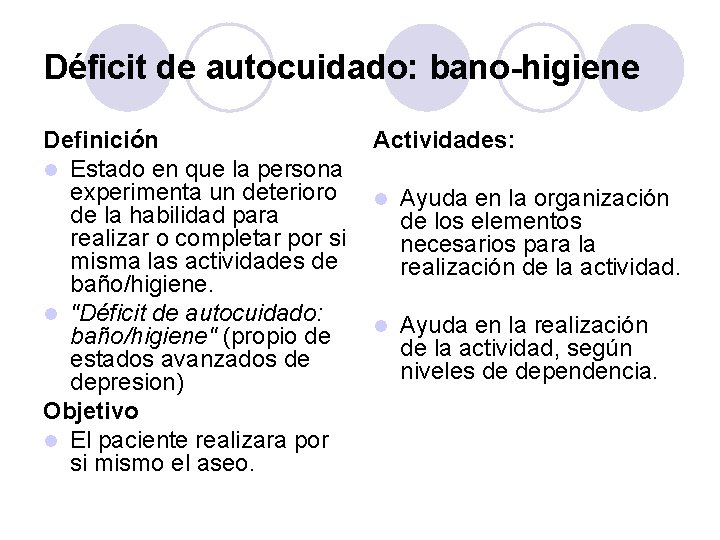 Déficit de autocuidado: bano-higiene Definición l Estado en que la persona experimenta un deterioro