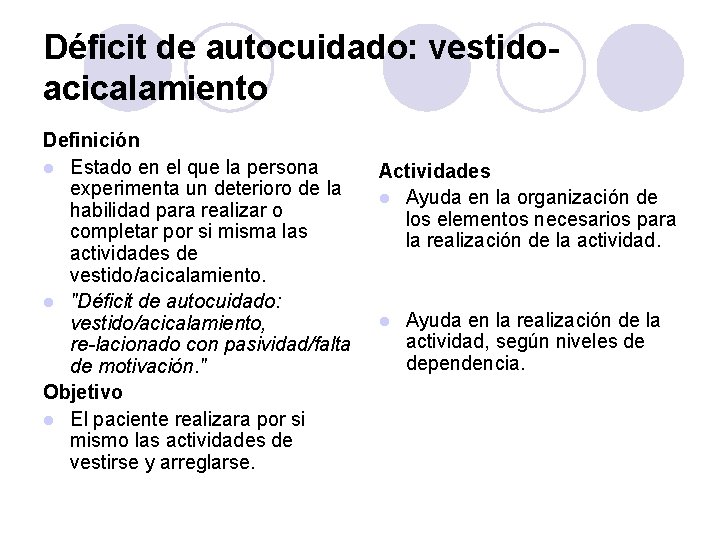 Déficit de autocuidado: vestidoacicalamiento Definición l Estado en el que la persona experimenta un