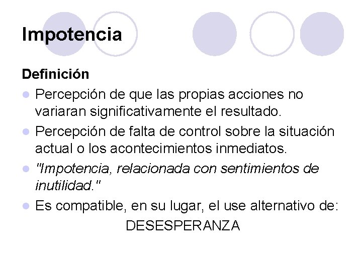 Impotencia Definición l Percepción de que las propias acciones no variaran significativamente el resultado.