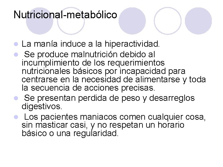 Nutricional metabólico La manía induce a la hiperactividad. Se produce malnutrición debido al incumplimiento