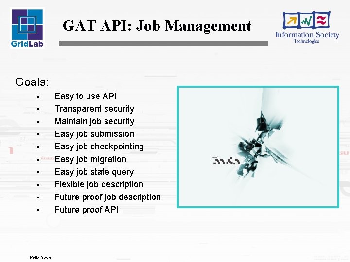 GAT API: Job Management Goals: § § § § § Kelly Davis Easy to