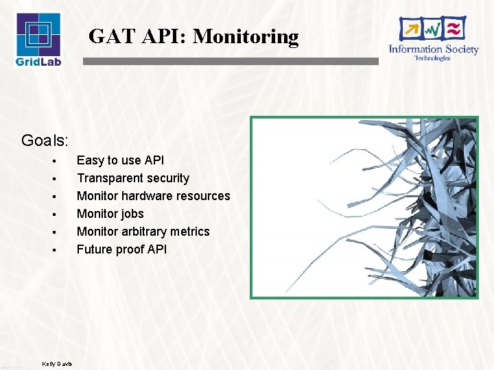 GAT API: Monitoring Goals: § § § Kelly Davis Easy to use API Transparent