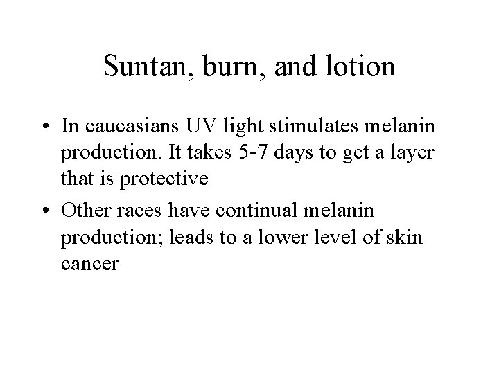 Suntan, burn, and lotion • In caucasians UV light stimulates melanin production. It takes