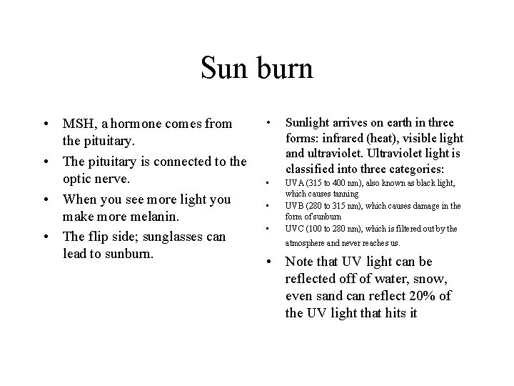 Sun burn • MSH, a hormone comes from the pituitary. • The pituitary is