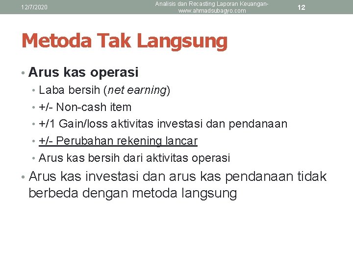 12/7/2020 Analisis dan Recasting Laporan Keuanganwww. ahmadsubagyo. com 12 Metoda Tak Langsung • Arus