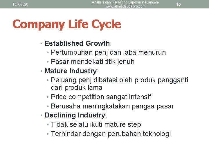 12/7/2020 Analisis dan Recasting Laporan Keuanganwww. ahmadsubagyo. com 15 Company Life Cycle • Established