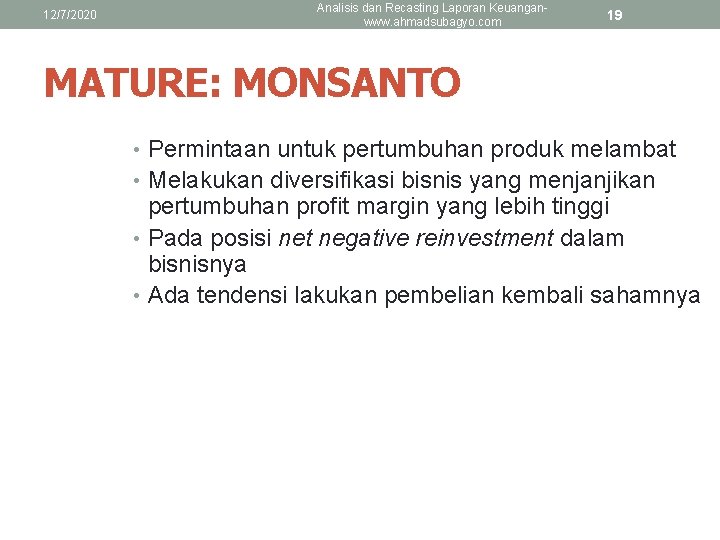 12/7/2020 Analisis dan Recasting Laporan Keuanganwww. ahmadsubagyo. com 19 MATURE: MONSANTO • Permintaan untuk