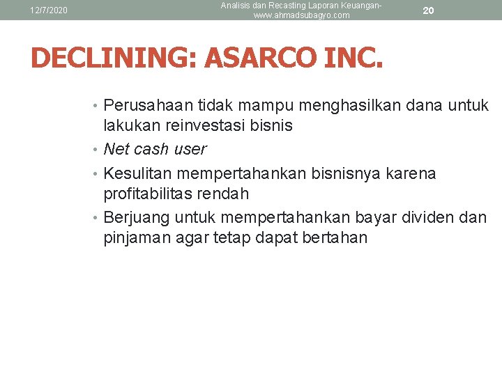 12/7/2020 Analisis dan Recasting Laporan Keuanganwww. ahmadsubagyo. com 20 DECLINING: ASARCO INC. • Perusahaan