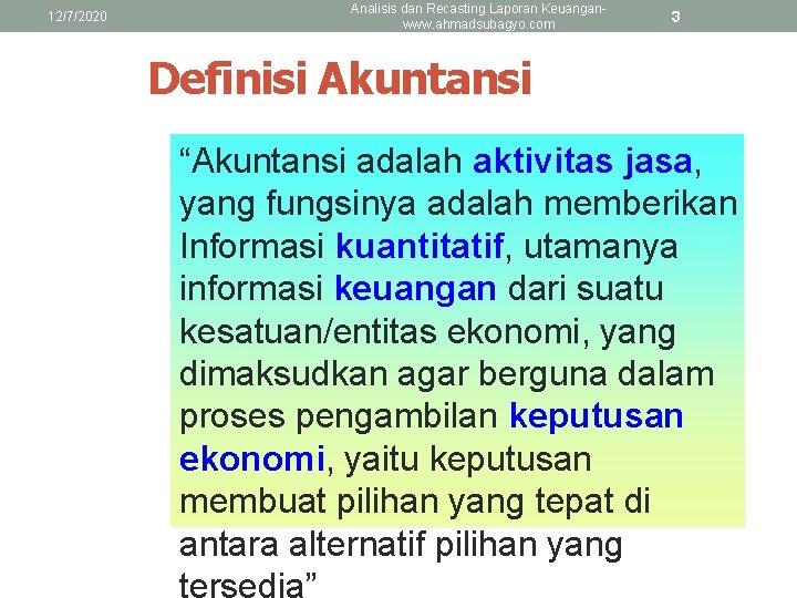 12/7/2020 Analisis dan Recasting Laporan Keuanganwww. ahmadsubagyo. com 3 Definisi Akuntansi “Akuntansi adalah aktivitas