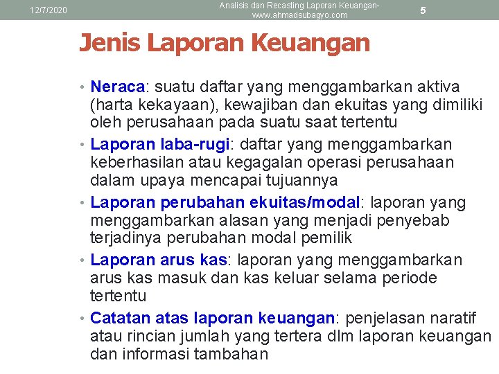 12/7/2020 Analisis dan Recasting Laporan Keuanganwww. ahmadsubagyo. com 5 Jenis Laporan Keuangan • Neraca: