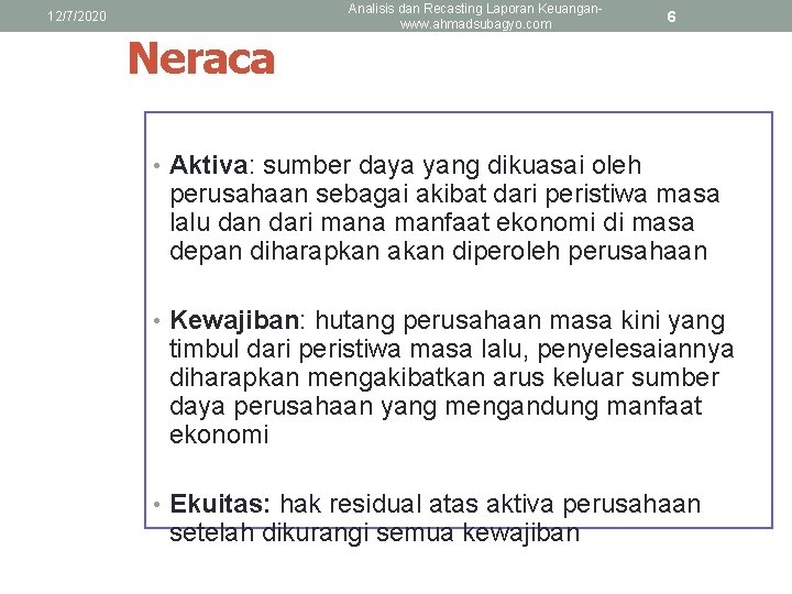 12/7/2020 Neraca Analisis dan Recasting Laporan Keuanganwww. ahmadsubagyo. com 6 • Aktiva: sumber daya